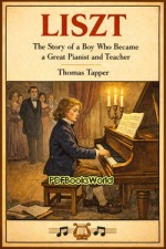 Liszt : The Story of a Boy Who Became a Great Pianist and Teacher Liszt : The Story of a Boy Who Became a Great Pianist and Teacher
