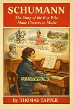 Schumann : The Story of the Boy Who Made Pictures in Music Schumann : The Story of the Boy Who Made Pictures in Music