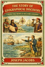 The Story of Geographical Discovery - How the World Became Known The Story of Geographical Discovery - How the World Became Known