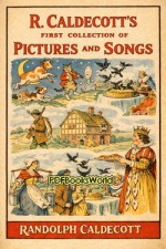 R. Caldecott's First Collection of Pictures and Songs R. Caldecott's First Collection of Pictures and Songs