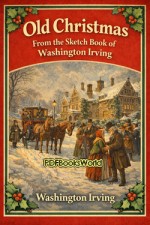 Old Christmas From the Sketch Book of Washington Irving Old Christmas From the Sketch Book of Washington Irving