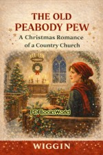 The Old Peabody Pew - A Christmas Romance of a Country Church The Old Peabody Pew - A Christmas Romance of a Country Church