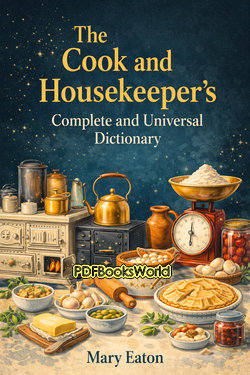 The Cook and Housekeeper's Complete and Universal Dictionary The Cook and Housekeeper's Complete and Universal Dictionary