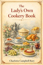 The Lady's Own Cookery Book The Lady's Own Cookery Book