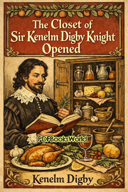 The Closet of Sir Kenelm Digby Knight Opened The Closet of Sir Kenelm Digby Knight Opened