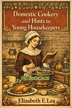 Domestic Cookery and Hints to Young Housekeepers Domestic Cookery and Hints to Young Housekeepers