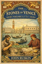 The Stones of Venice Volume I ( of 3 ) The Stones of Venice Volume I ( of 3 )