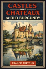 Castles and Chateaux of Old Burgundy Castles and Chateaux of Old Burgundy