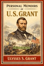 Personal Memoirs of U. S. Grant Personal Memoirs of U. S. Grant